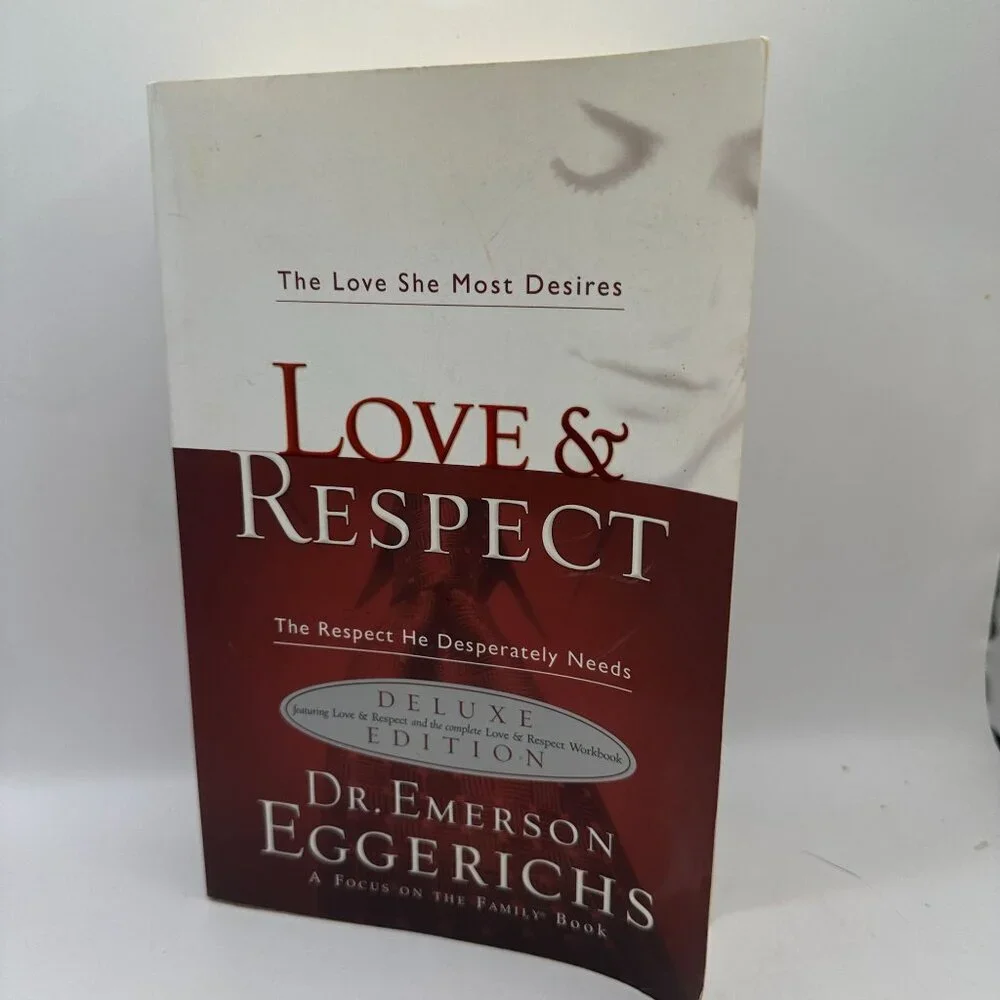Love Respect: the Love She Most Desires; the Respect He Desperately Needs